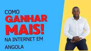 Como Ganhar Mais na Internet em Angola   Dicas Completas